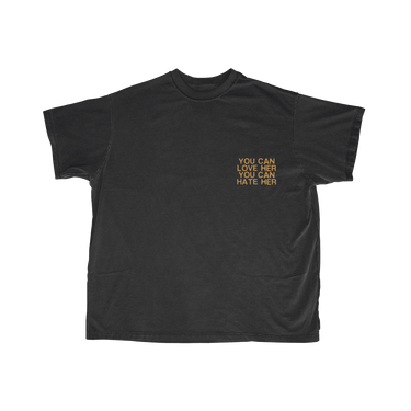 YOU CAN LOVE HER YOU CAN HATE HER T-SHIRT