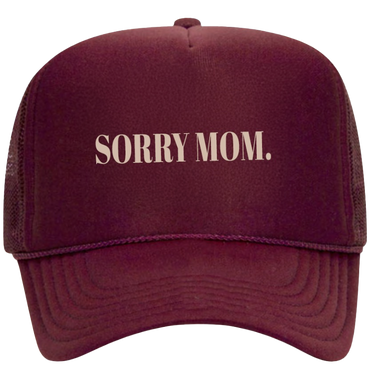 SORRY MOM TRUCKER HAT