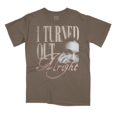 I TURNED OUT ALRIGHT T-SHIRT